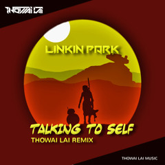 Linkin Park - Talkink To My Self (Thowai Lai Remix)