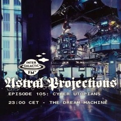 Astral Projections 105 - Cyber Utopians