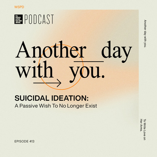 Episode 413: “Suicidal Ideation: A Passive Wish To No Longer Exist” with Ashley Holstrom