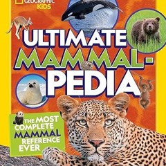 [❤READ ⚡EBOOK⚡] Ultimate Mammalpedia (National Geographic Kids)