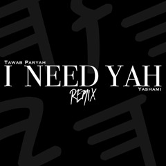 I Need Yah (REMIX) Tawab Paryah ft. Yashami