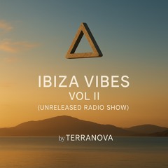 Ibiza Vibes Vol II (Unrealeased Radio Show) By Terranova