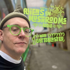 Aliens On Mushrooms Radio 084 with GETTOBLASTER (Live From Monroe San Francisco)