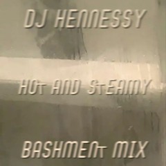 DJ HENNESSY PRESENTS HOT AND STEAMY BASHMENT MIX
