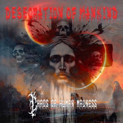 Desecration of Mankind - Chaos of human madness