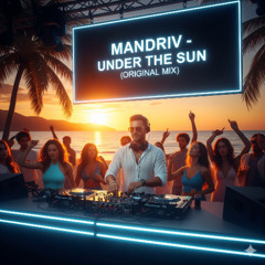 Mandriv - Under The Sun (Original Mix)