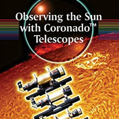 [GET] EPUB ✔️ Observing the Sun with Coronado™ Telescopes (The Patrick Moore Practica