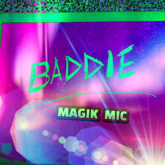 MAGIK MIC - BADDIE