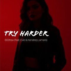 Try Harder -603trax (feat. Evie & Kendreq Lamaris)