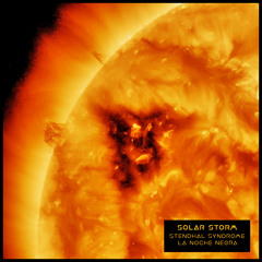 Solar Storm- LA NOCHE NEGRA & @STENDHAL SYNDROM