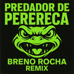 Predador de Perereca (BRENO ROCHA Remix) - FREE DOWNLOAD (...)