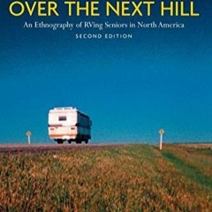 Download Book [PDF] Over the Next Hill: An Ethnography of RVing Seniors in North America, Second