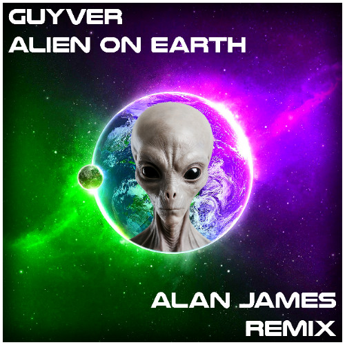 Guyver - Alien On Earth (Alan James Remix) **FREE DOWNLOAD**
