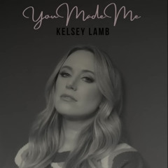 You Made Me - Kelsey Lamb