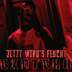 Jetzt Wirds Feucht - eXoTeKk