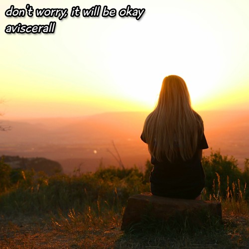 don't worry, it will be okay