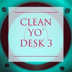 CLEAN YO' DESK 3 (SAMPLER)