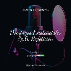 Domingos Existenciales Ep.6: Repetición