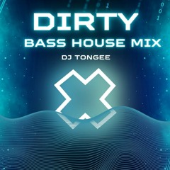 Dirty Bass House Mix by DJ TONGEE