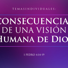 Tema | Consecuencias De Una Visión Humana De Dios