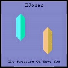 EJohan - The Pressure Of Have You.mp3