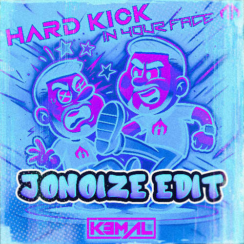 Hard Kick In Your Face - KEMAL [JoNoize EDIT]