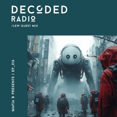 Decoded Radio Episode 016 - Lew Guest Mix