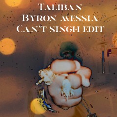 Taliban - Byron Messia (Cant Singh Edit)