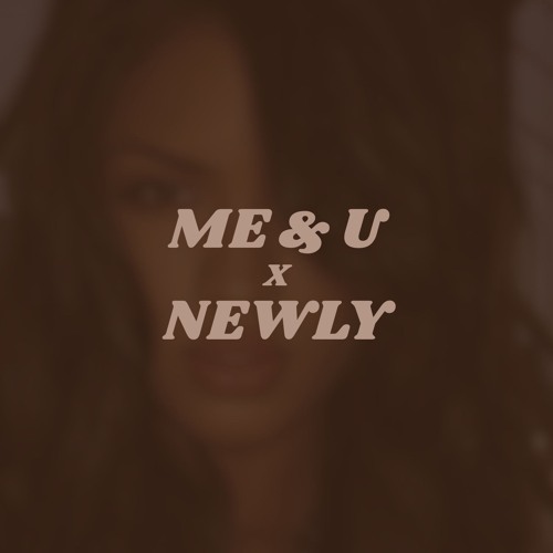 Me & U x Newly (DJ Mikee)