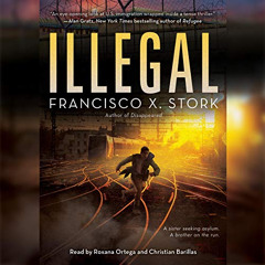[Get] EBOOK 💓 Illegal: Disappeared, Book 2 by  Francisco X. Stork,Roxana Ortega,Chri