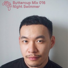 Buttercup 016 – 'volatile butter' / Night Swimmer