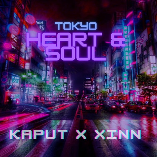 Tokyo/Heart & Soul (Kaput x XIN) {Prod. Itriago}