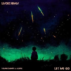 Young Dumbs Ft. Aleebi- Let Me Go Remix (Lexdez Remix)
