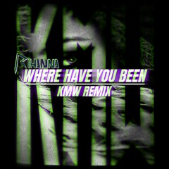 Rihanna - Where Have You Been (KMW Remix)