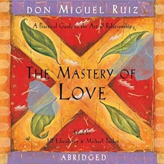 ACCESS [PDF EBOOK EPUB KINDLE] The Mastery of Love: A Practical Guide to the Art of Relationship by