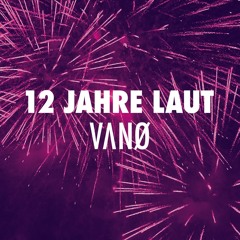 VANO at 12 JAHRE LAUT (NEW YEAR PARTY SET)