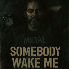 Somebody Wake Me