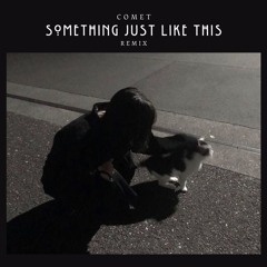 Something Just Like This (COMET Remix)