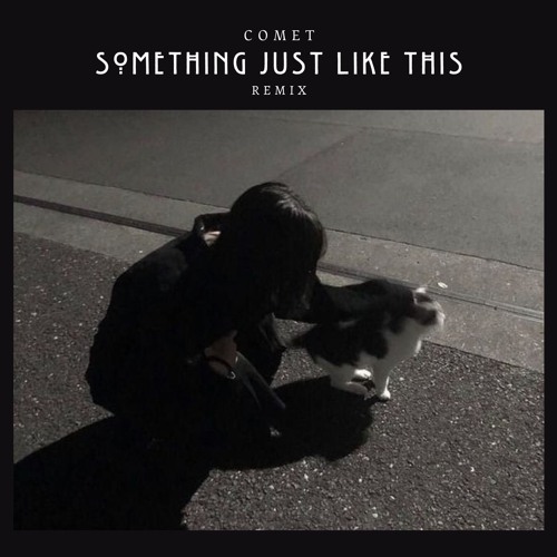 Something Just Like This (COMET Remix)