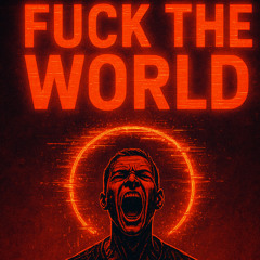 FVCK THE WORLD
