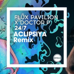 Flux Pavilion x Doctor P - 24/7 ( ACLIPSIYA Remix )