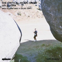 The Critical Music Show w/ Kasra | The 100th Show | Rinse FM | 02.03.2022