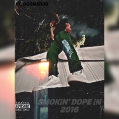 SMOK¡’NDOPE ¡N 2016(Ft. DoomerOg)(prod. Sika)
