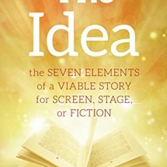 Download pdf The Idea: The Seven Elements of a Viable Story for Screen, Stage or Fiction by  Erik Bo