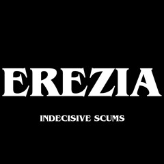 EREZIA - Indecisive Scums