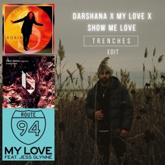 Darshana x My Love x Show Me Love (Trenches Edit)