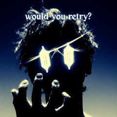 Wøuld yøu retry? (outro)