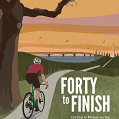 [ACCESS] KINDLE 📂 Forty to Finish: Cycling to Victory on the TransAmerica Bike Trail