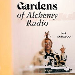 Gardens of Alchemy Radio ep. 20 w/ kkingboo [ timeline jump ]