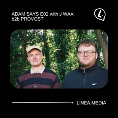 17.11.2023 - ADAM SAYS E02 With J WAX B2b PROVOST